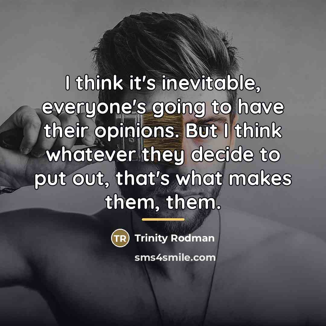 “I think it's inevitable, everyone's going to have their opinions.…” quote by Trinity Rodman
