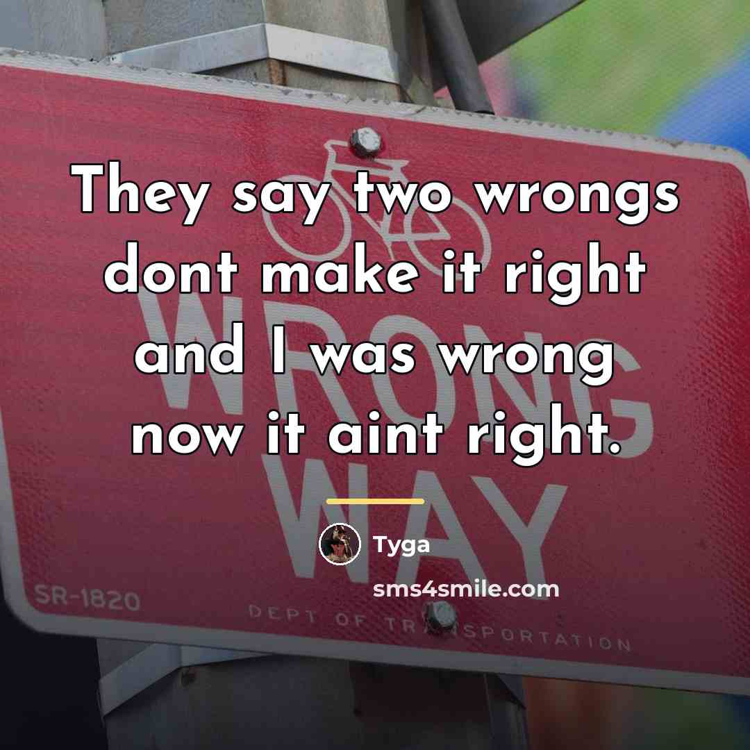“They say two wrongs dont make it right and I…” quote by Tyga