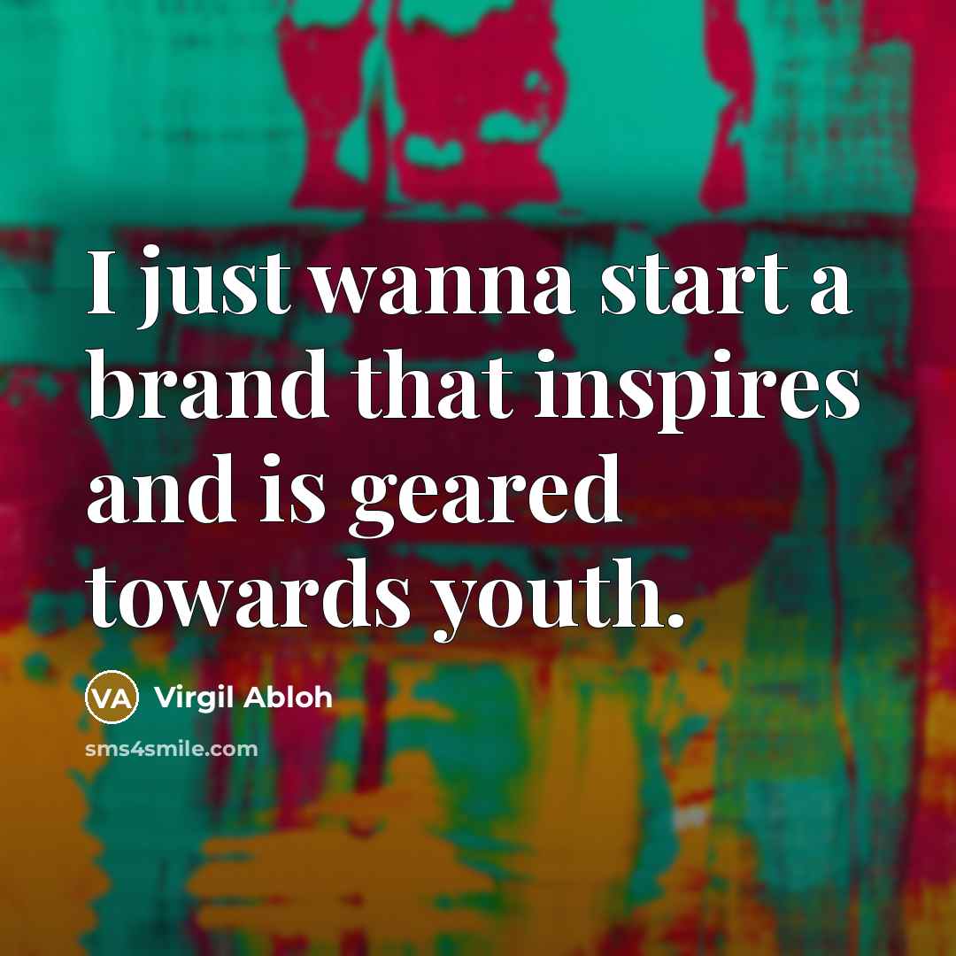 “I just wanna start a brand that inspires and is…” quote by Virgil Abloh
