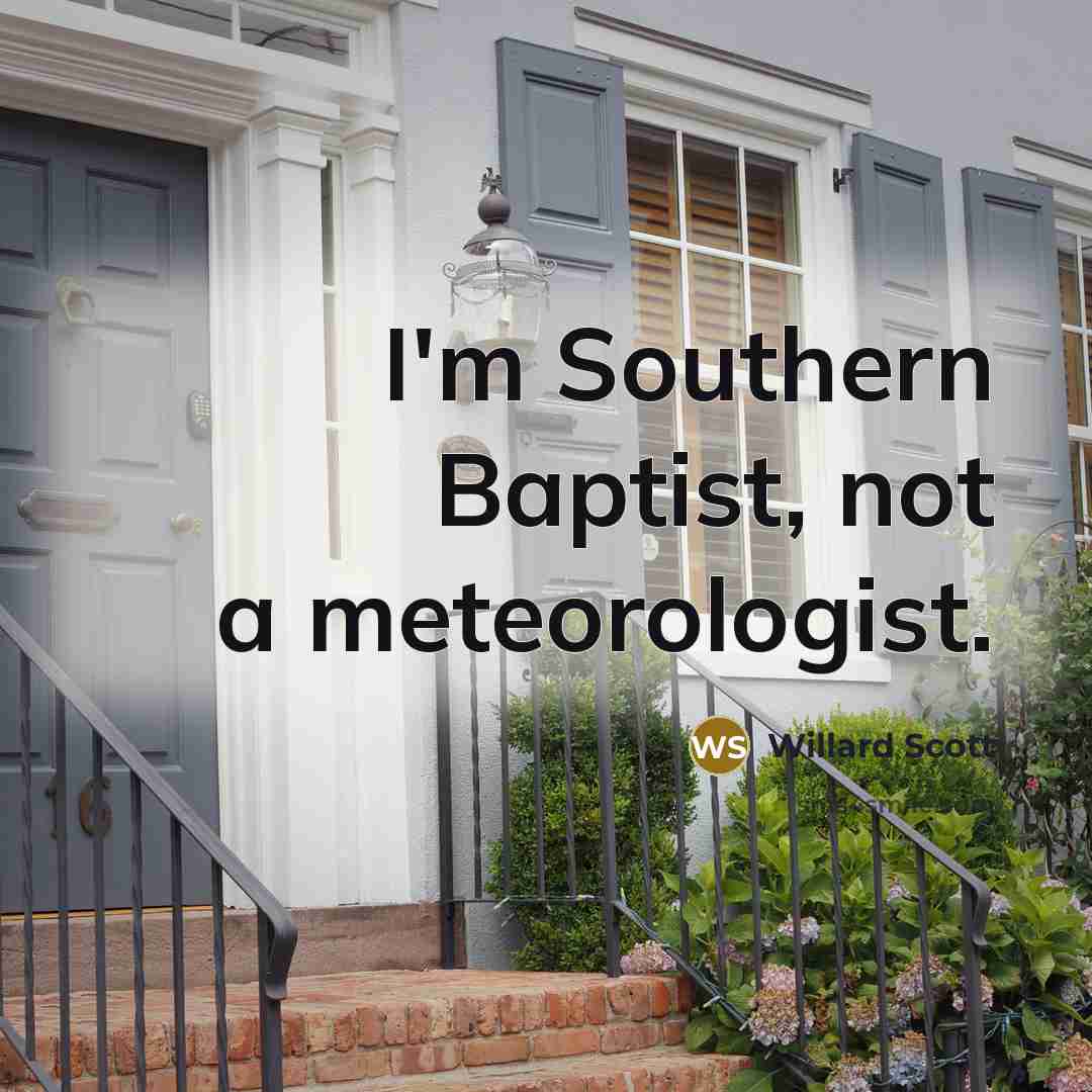“I'm Southern Baptist, not a meteorologist.…” quote by Willard Scott