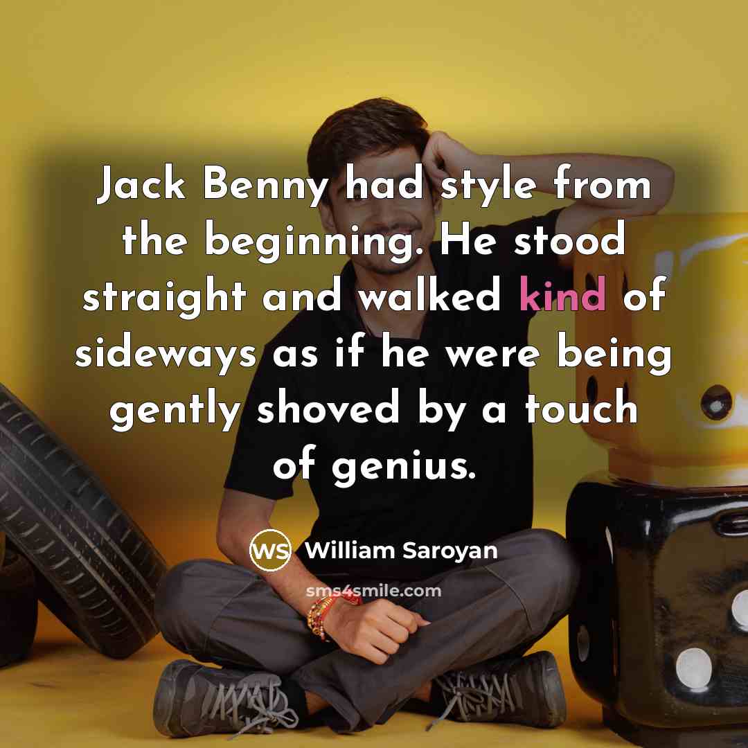 “Jack Benny had style from the beginning. He stood straight…” quote by William Saroyan