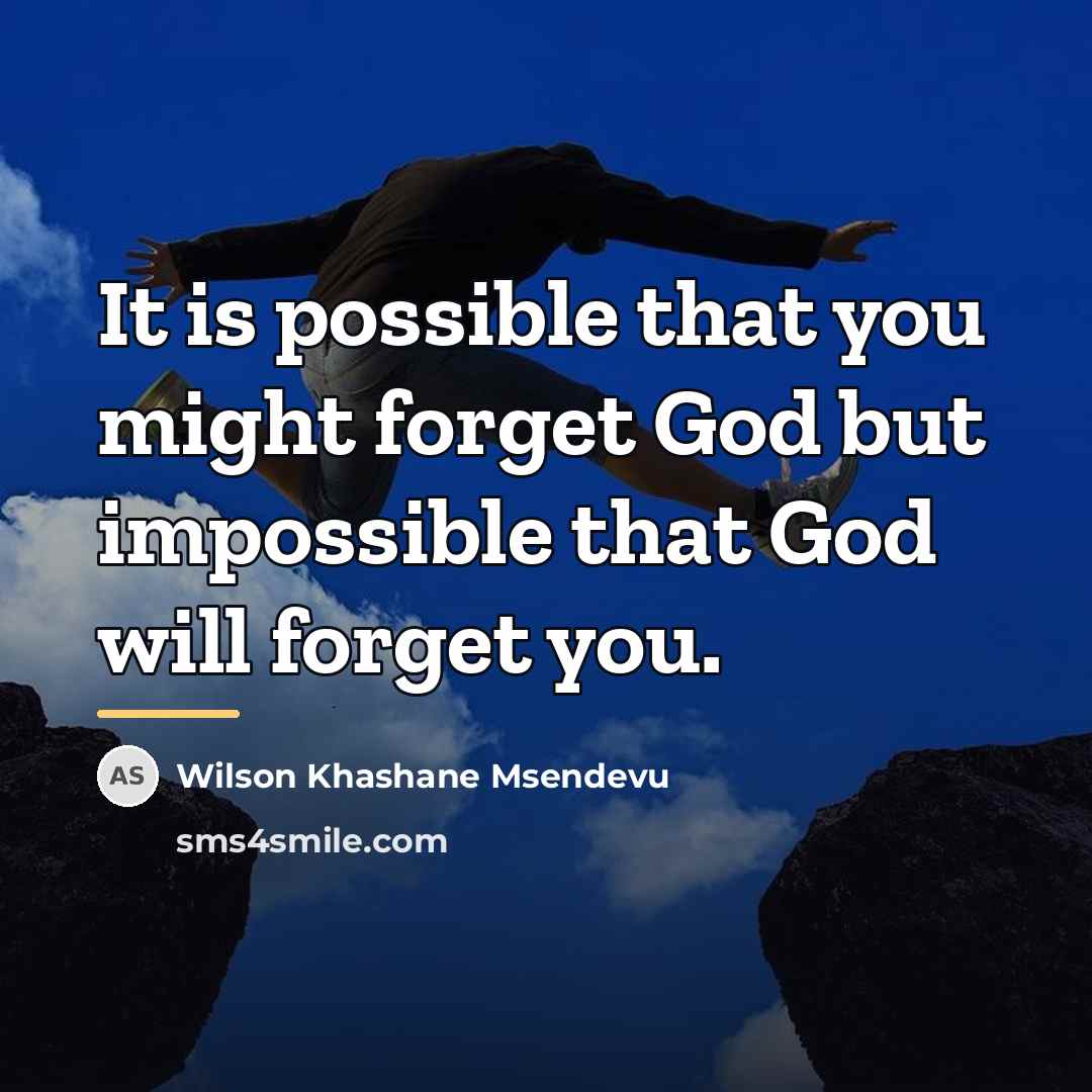 “It is possible that you might forget God but impossible…” quote by Wilson Khashane Msendevu