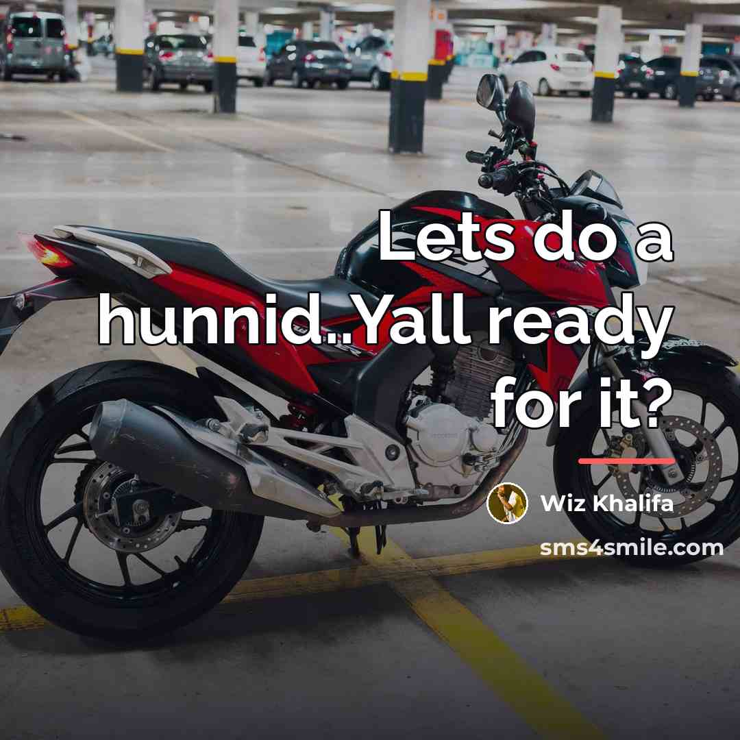 “Lets do a hunnid..Yall ready for it?…” quote by Wiz Khalifa