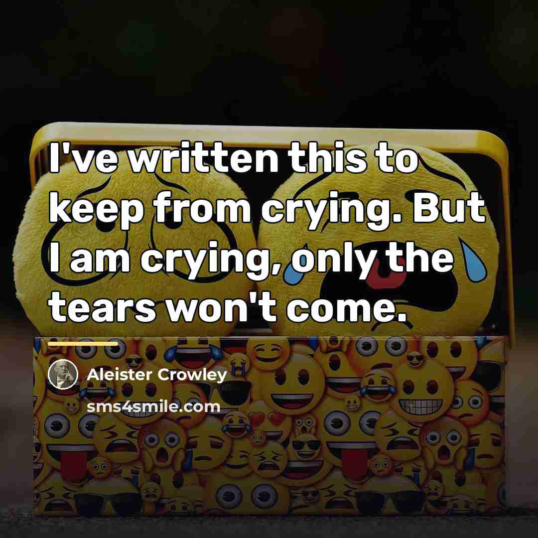 “I've written this to keep from crying. But I am…” quote by Aleister Crowley