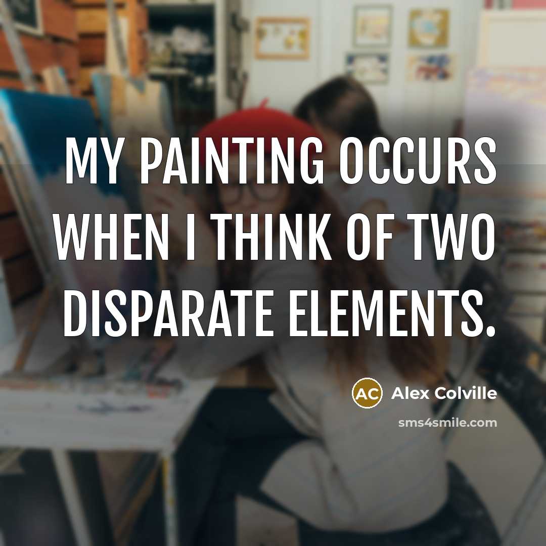 “My painting occurs when I think of two disparate elements.…” quote by Alex Colville
