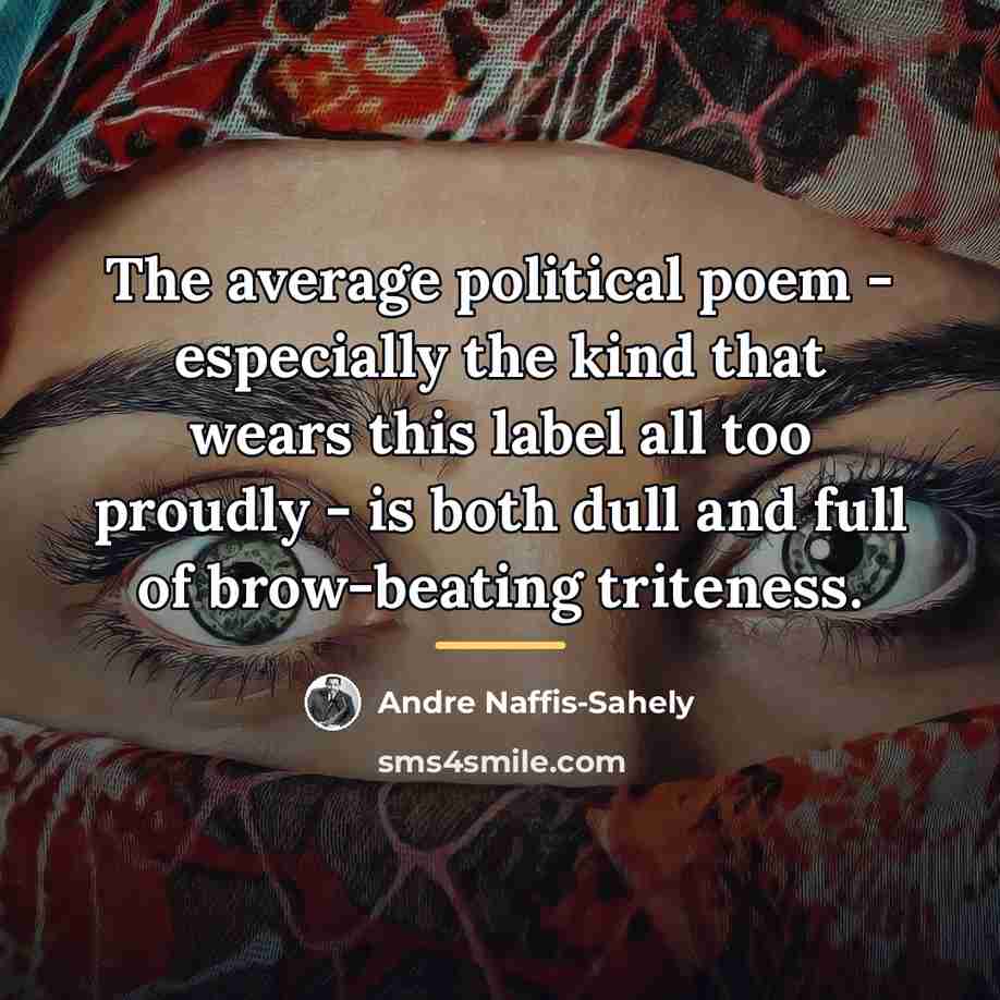 “The average political poem - especially the kind that wears…” quote by Andre Naffis-Sahely