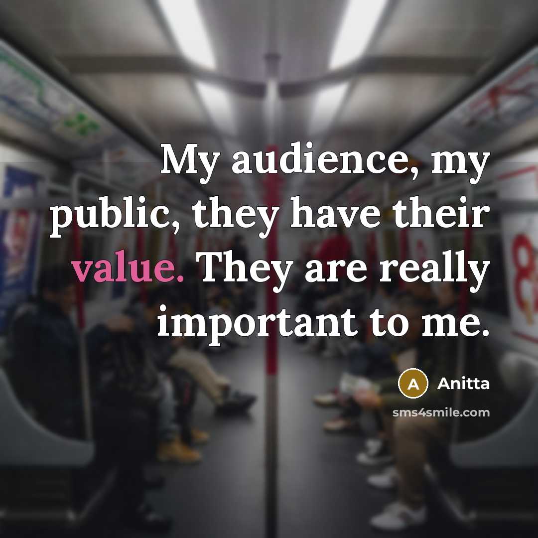 “My audience, my public, they have their value. They are…” quote by Anitta
