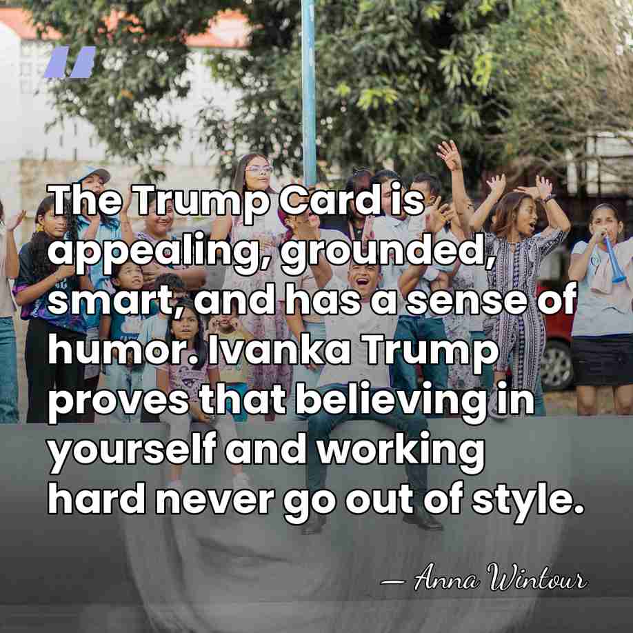 The Trump Card is appealing, grounded, smart, and has a sense of&hellip; - Anna Wintour