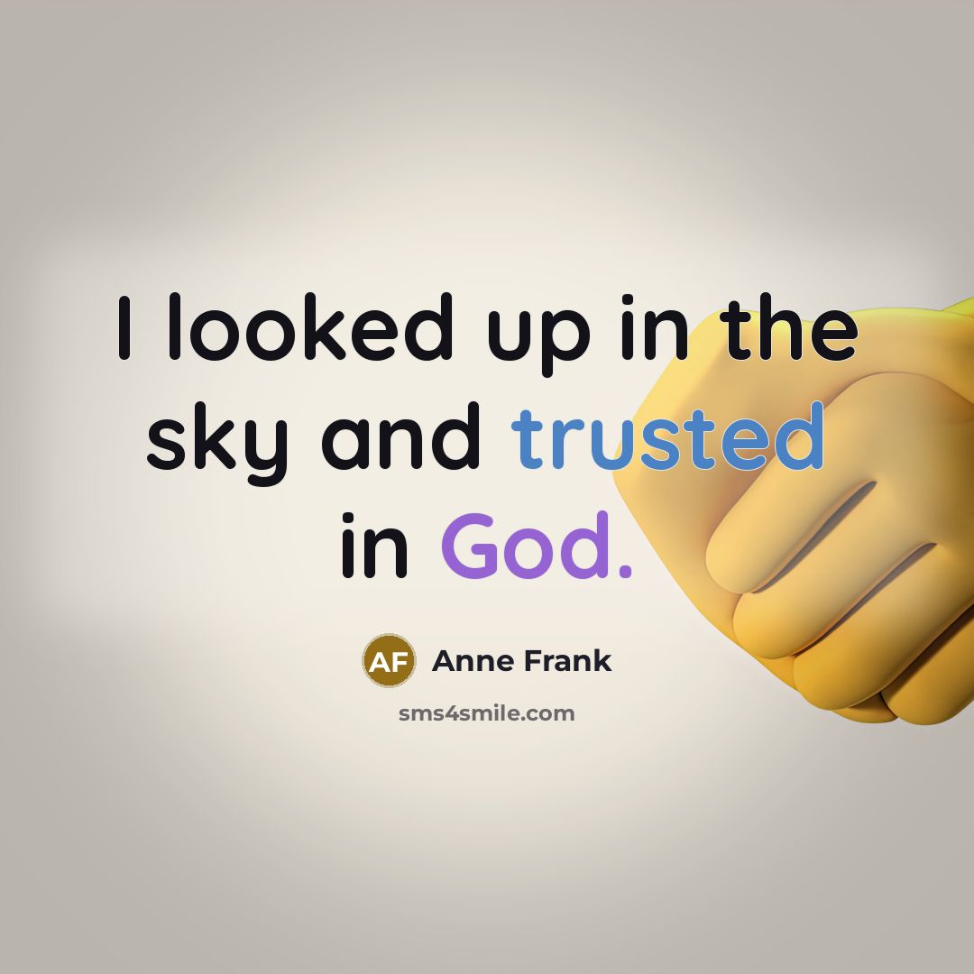 “I looked up in the sky and trusted in God.…” quote by Anne Frank