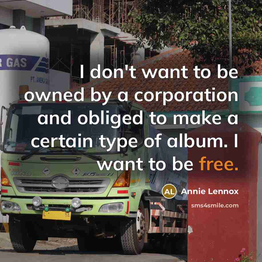 “I don't want to be owned by a corporation and…” quote by Annie Lennox