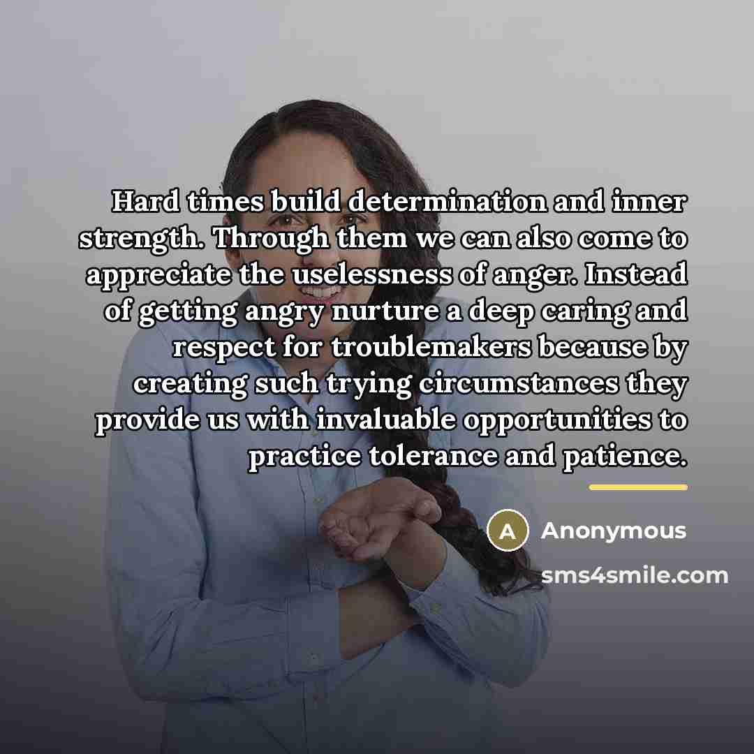 “Hard times build determination and inner strength. Through them we…” quote by Anonymous