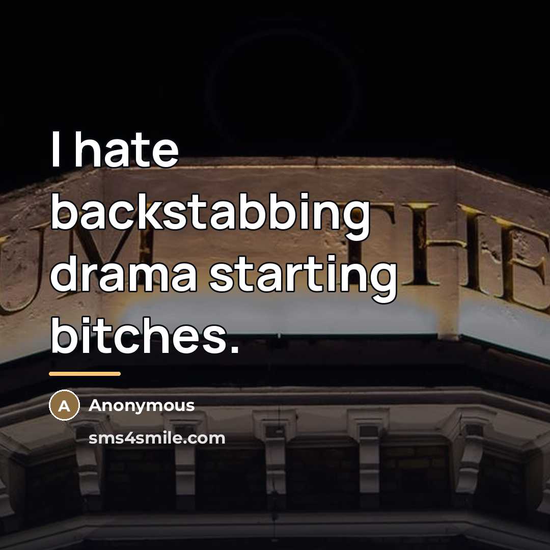 “I hate backstabbing drama starting bitches.…” quote by Anonymous