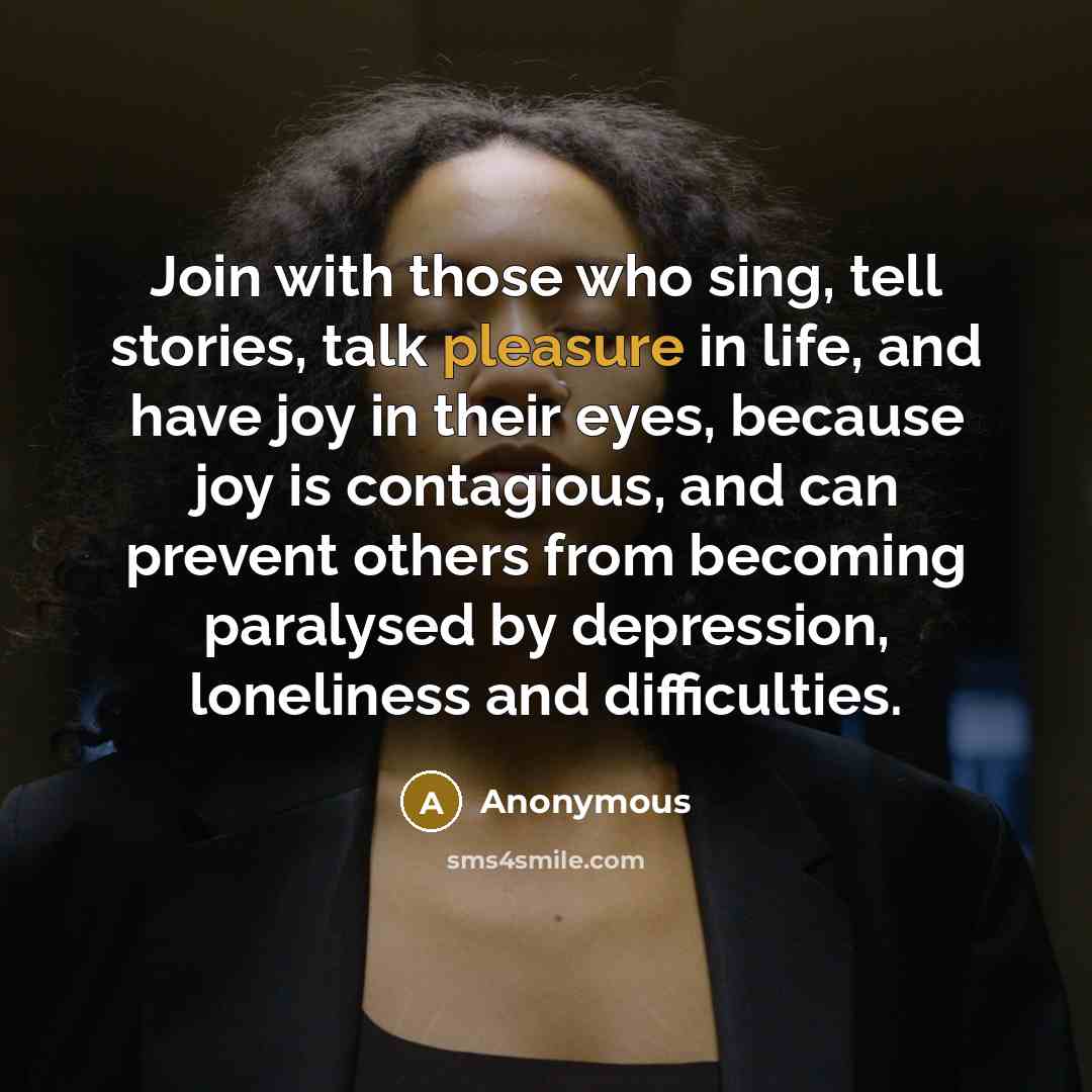 “Join with those who sing, tell stories, talk pleasure in…” quote by Anonymous