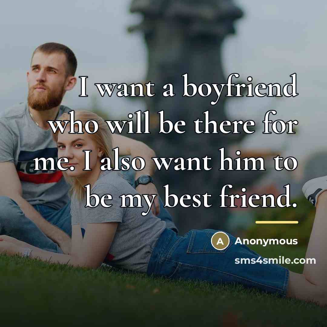 “I want a boyfriend who will be there for me.…” quote by Anonymous