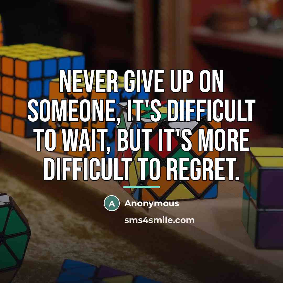 “Never give up on someone, it's difficult to wait, but…” quote by Anonymous