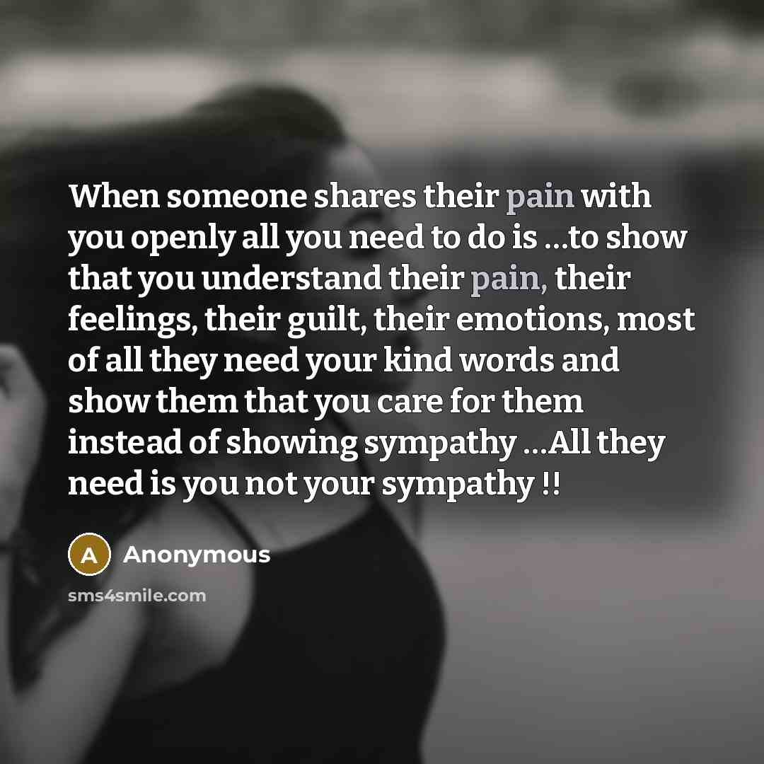 “When someone shares their pain with you openly all you…” quote by Anonymous