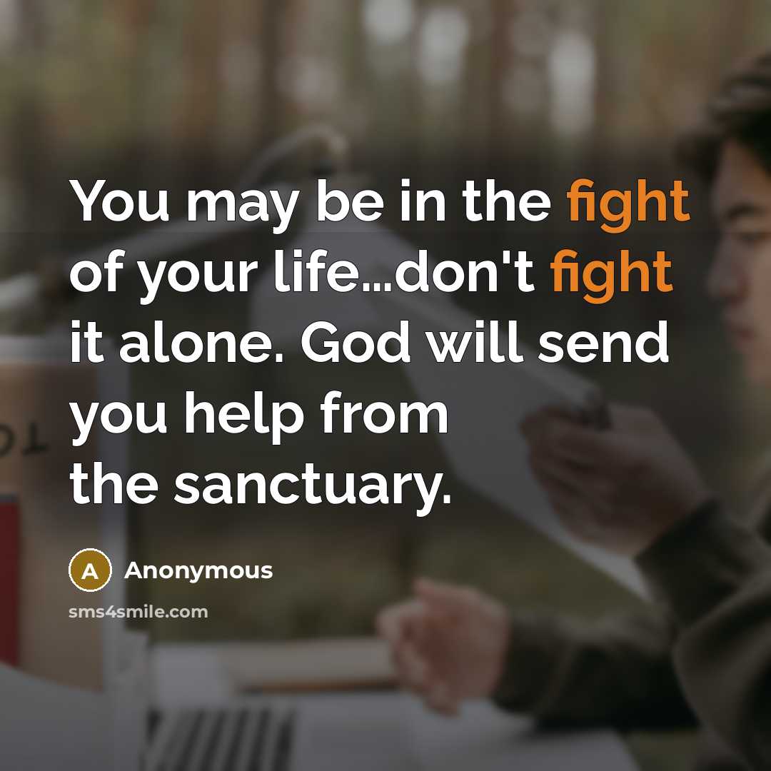 “You may be in the fight of your life....don't fight…” quote by Anonymous