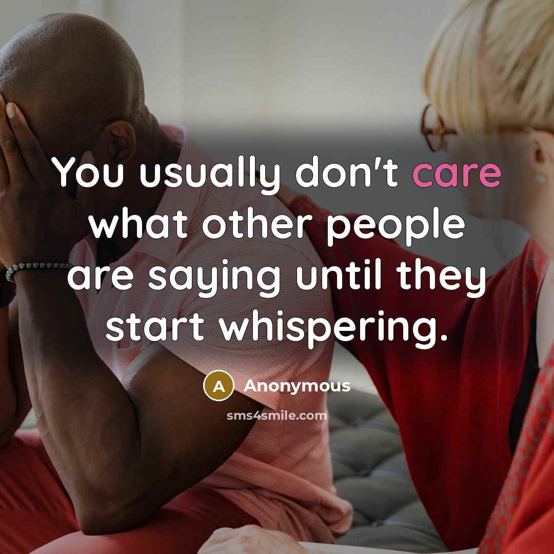“You usually don't care what other people are saying until…” quote by Anonymous