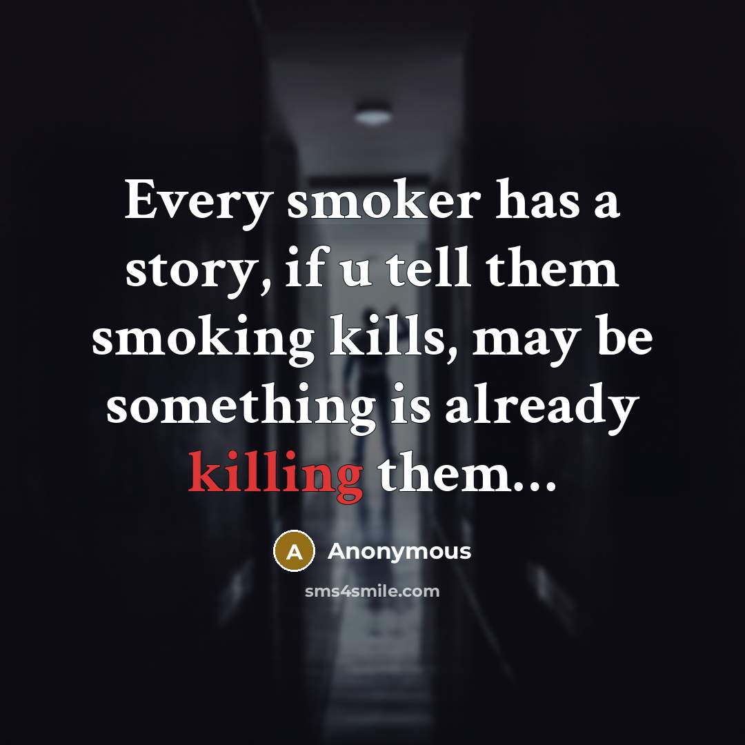 “Every smoker has a story, if u tell them smoking…” quote by Anonymous