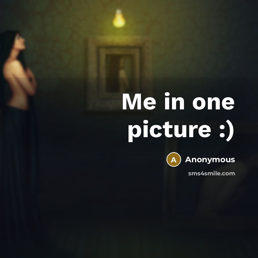 “Me in one picture :)” quote by Anonymous