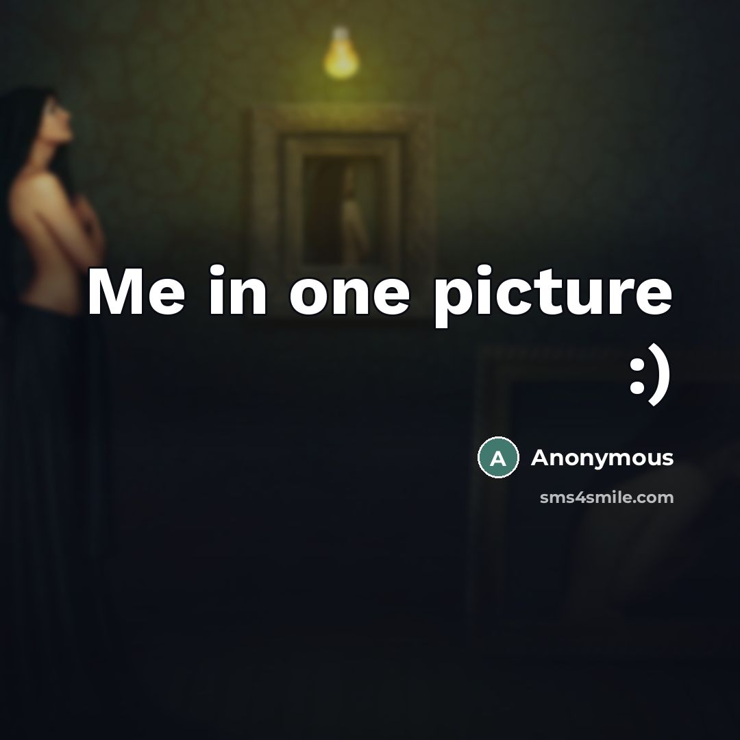 “Me in one picture :)” quote by Anonymous