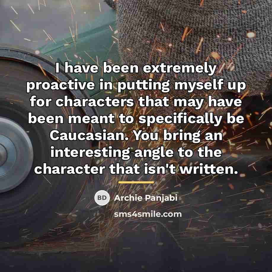 “I have been extremely proactive in putting myself up for…” quote by Archie Panjabi