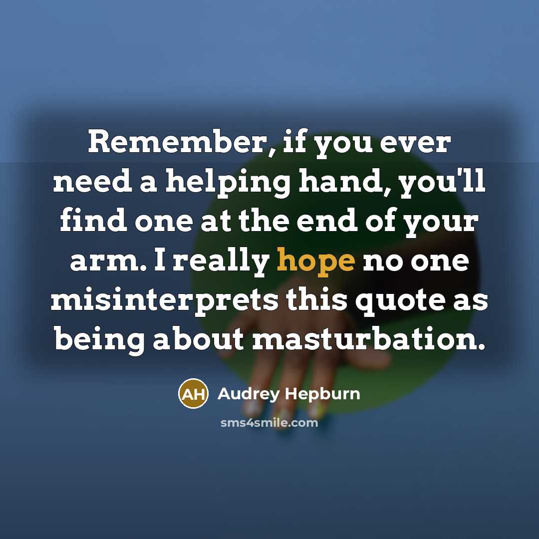 “Remember, if you ever need a helping hand, you'll find…” quote by Audrey Hepburn