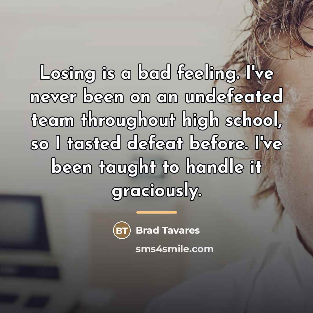 “Losing is a bad feeling. I've never been on an…” quote by Brad Tavares