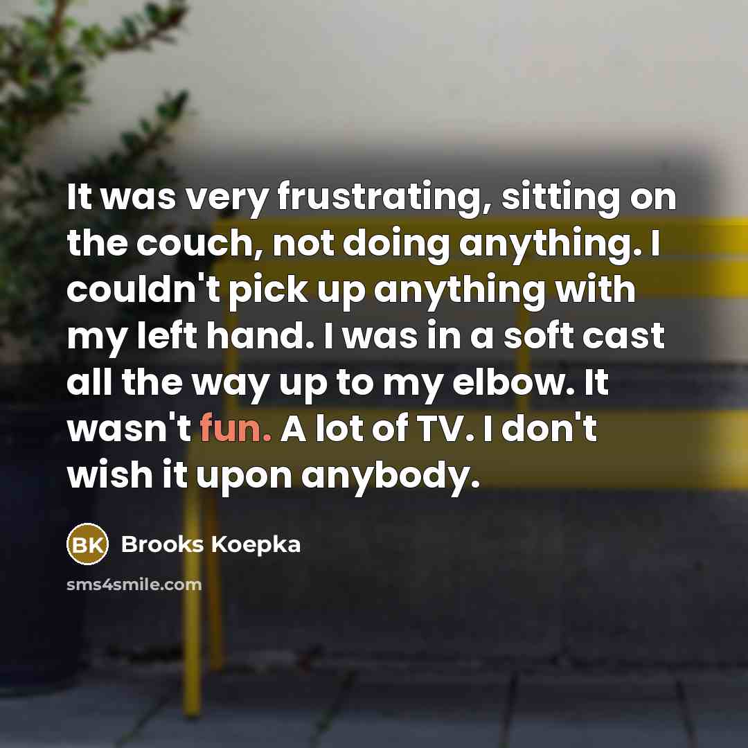 “It was very frustrating, sitting on the couch, not doing…” quote by Brooks Koepka