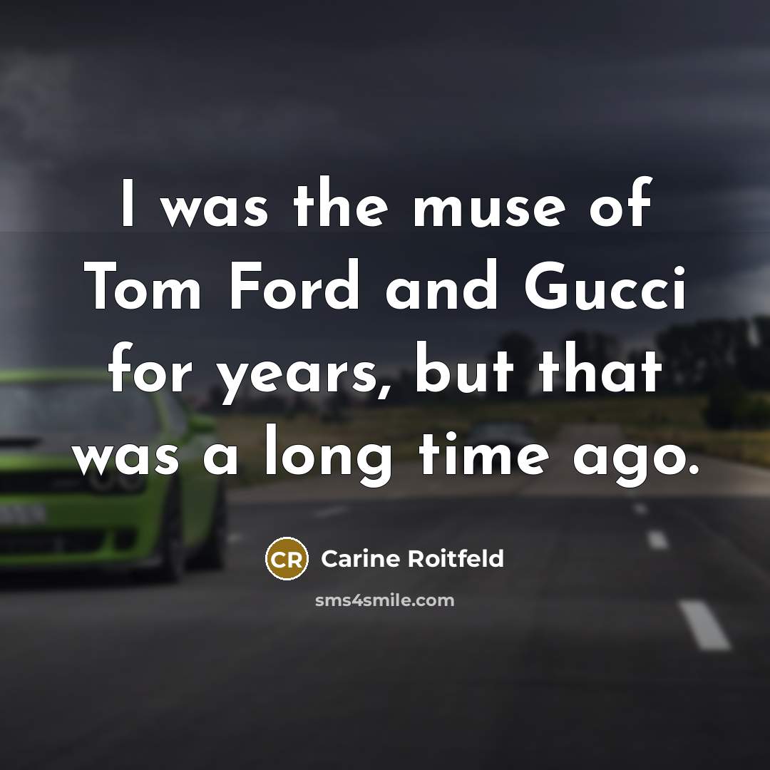 “I was the muse of Tom Ford and Gucci for…” quote by Carine Roitfeld