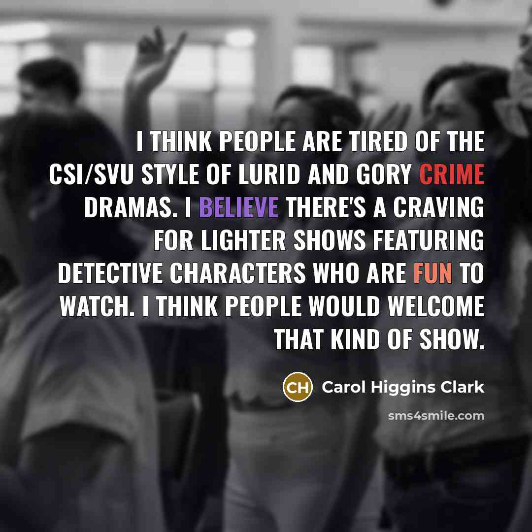 “I think people are tired of the CSI/SVU style of…” quote by Carol Higgins Clark
