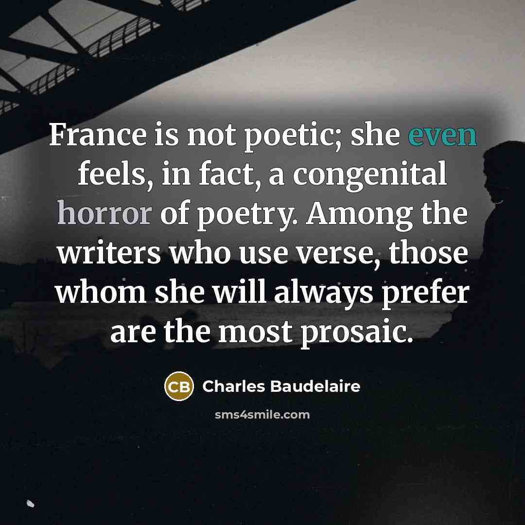 “France is not poetic; she even feels, in fact, a…” quote by Charles Baudelaire