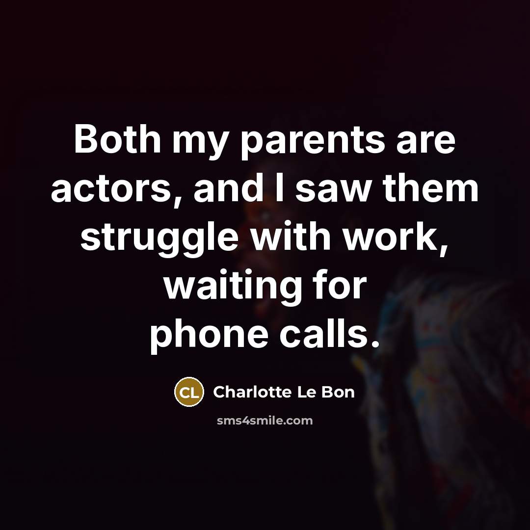 “Both my parents are actors, and I saw them struggle…” quote by Charlotte Le Bon
