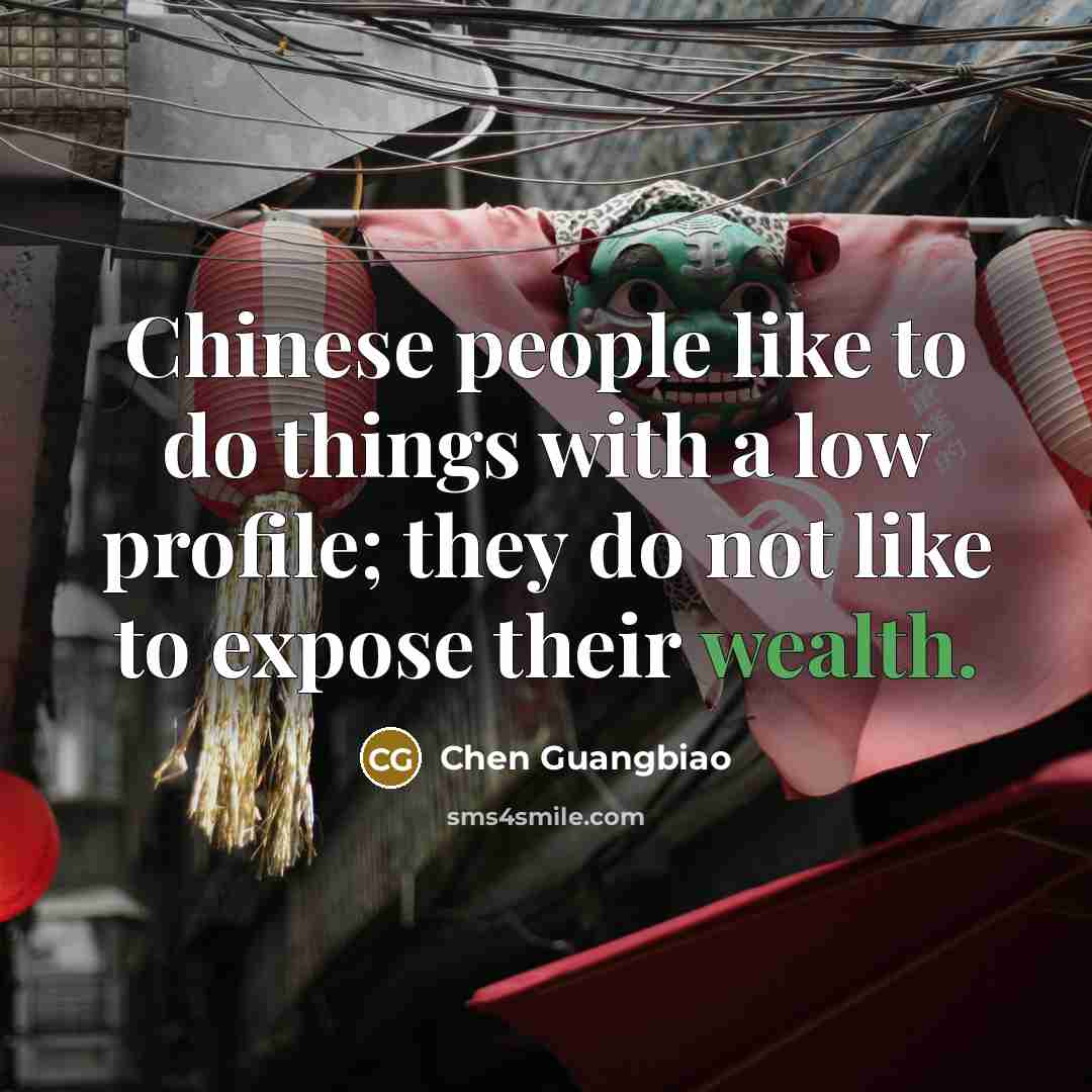 “Chinese people like to do things with a low profile;…” quote by Chen Guangbiao