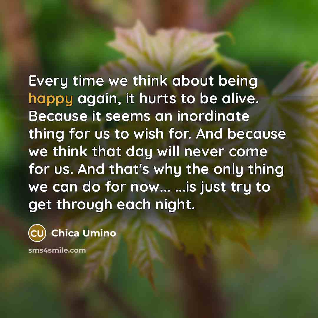 “Every time we think about being happy again, it hurts…” quote by Chica Umino