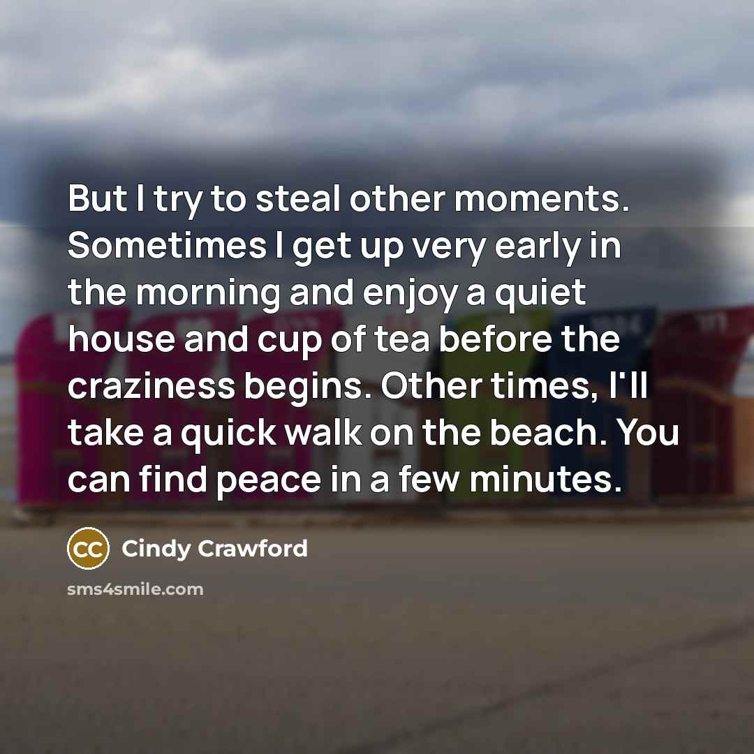 “But I try to steal other moments. Sometimes I get…” quote by Cindy Crawford