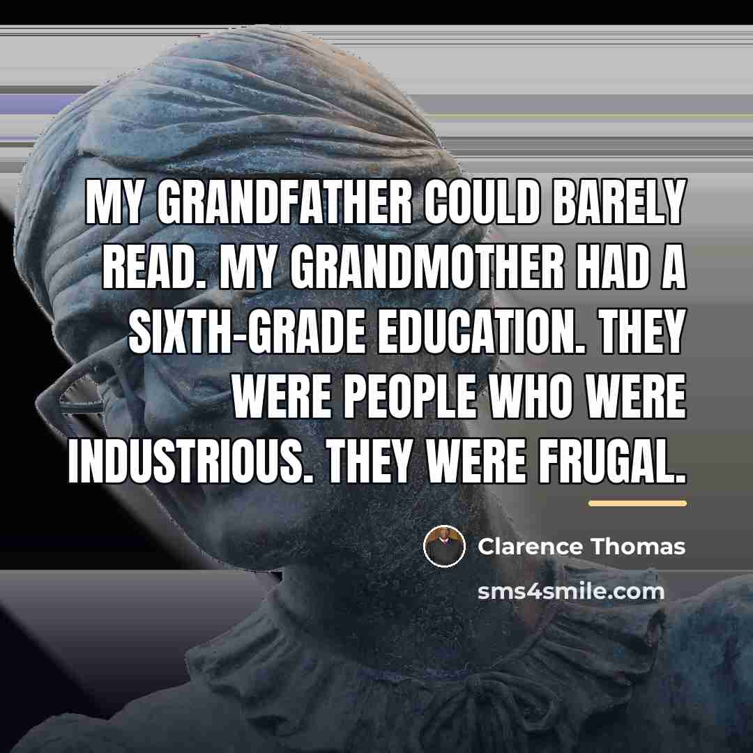 “My grandfather could barely read. My grandmother had a sixth-grade…” quote by Clarence Thomas