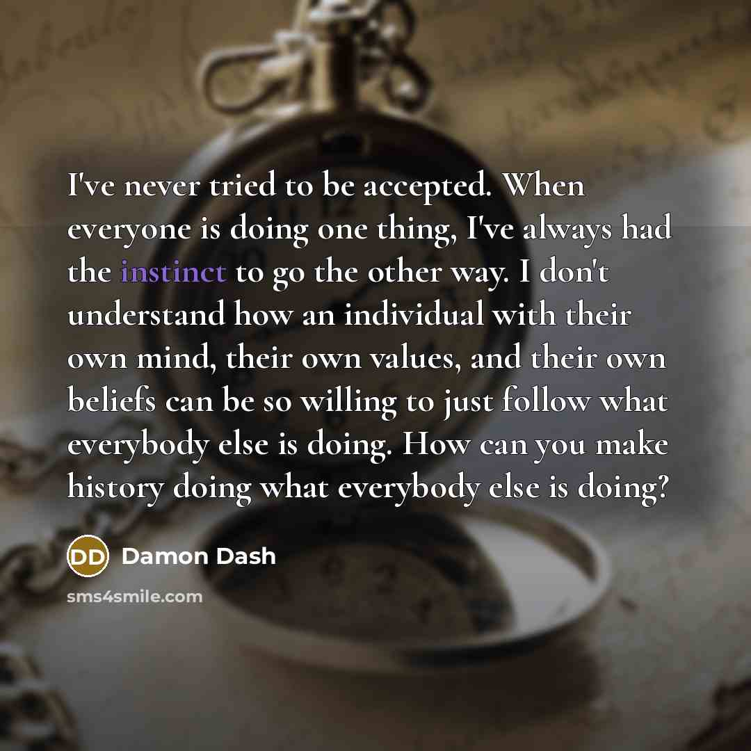 “I've never tried to be accepted. When everyone is doing…” quote by Damon Dash
