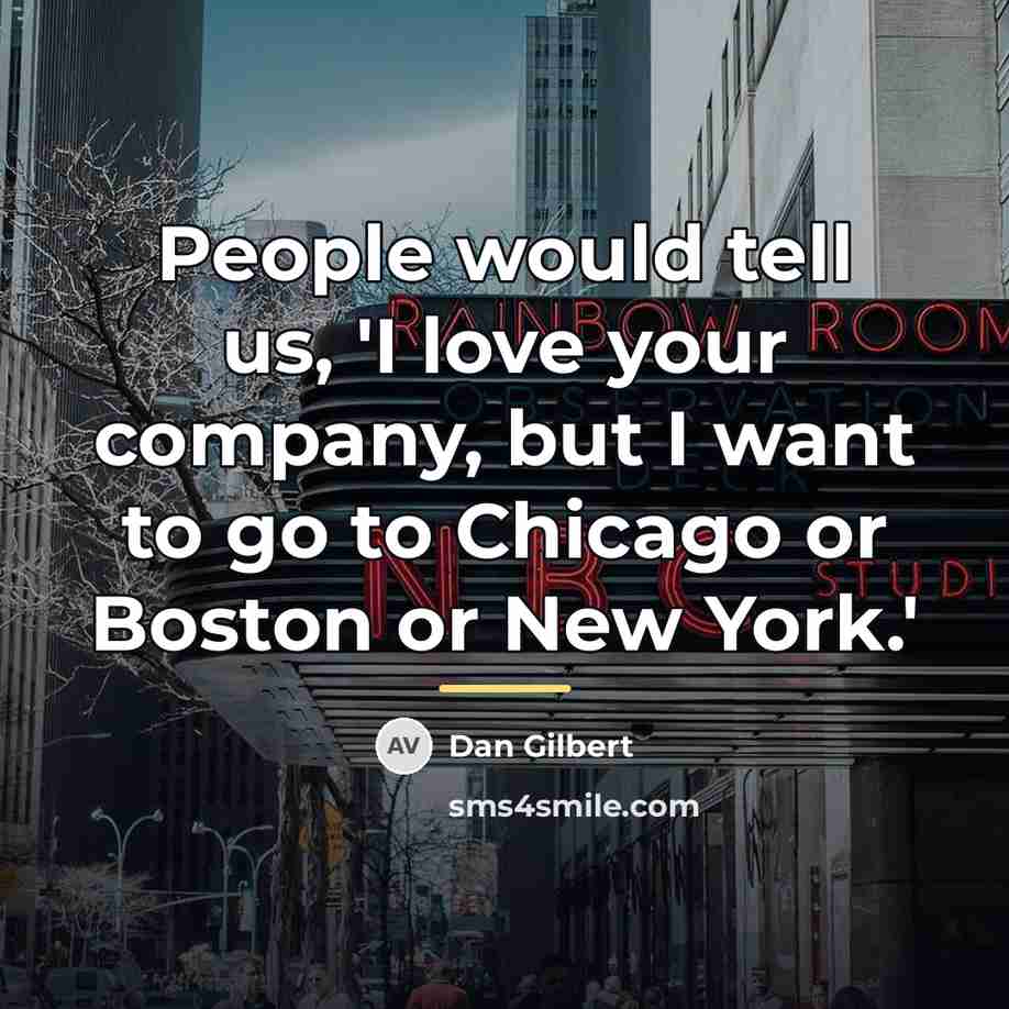“People would tell us, 'I love your company, but I…” quote by Dan Gilbert