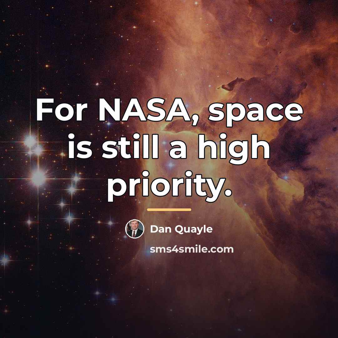 “For NASA, space is still a high priority.…” quote by Dan Quayle