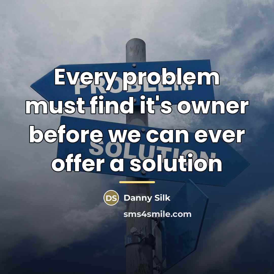“Every problem must find it's owner before we can ever…” quote by Danny Silk