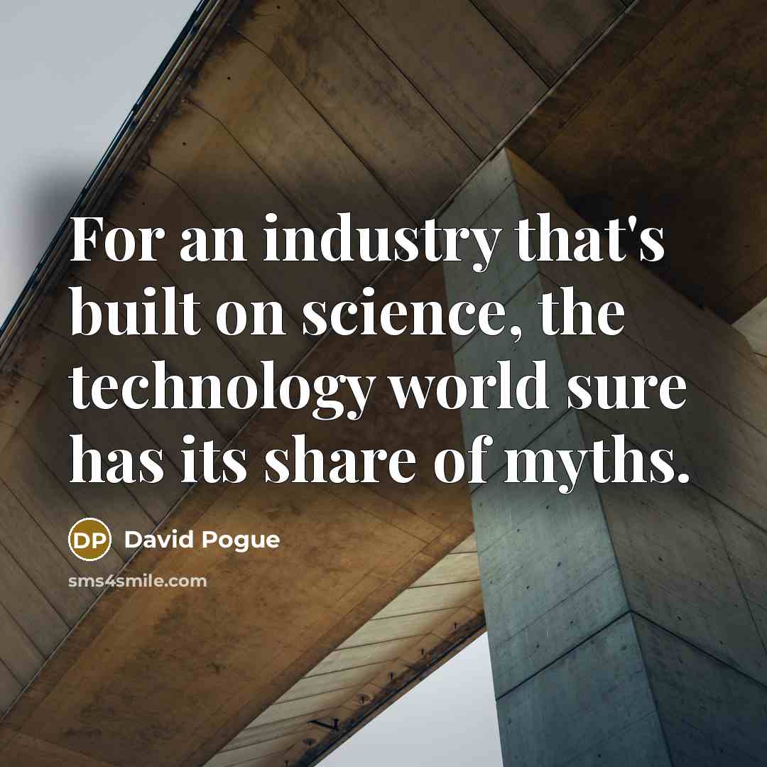 “For an industry that's built on science, the technology world…” quote by David Pogue