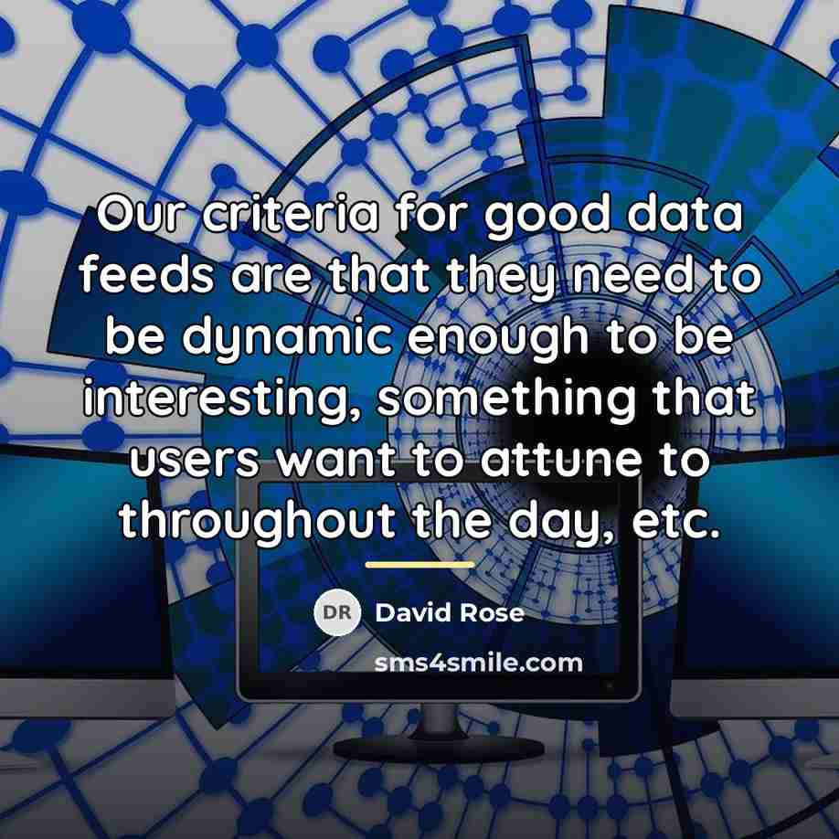 “Our criteria for good data feeds are that they need…” quote by David Rose