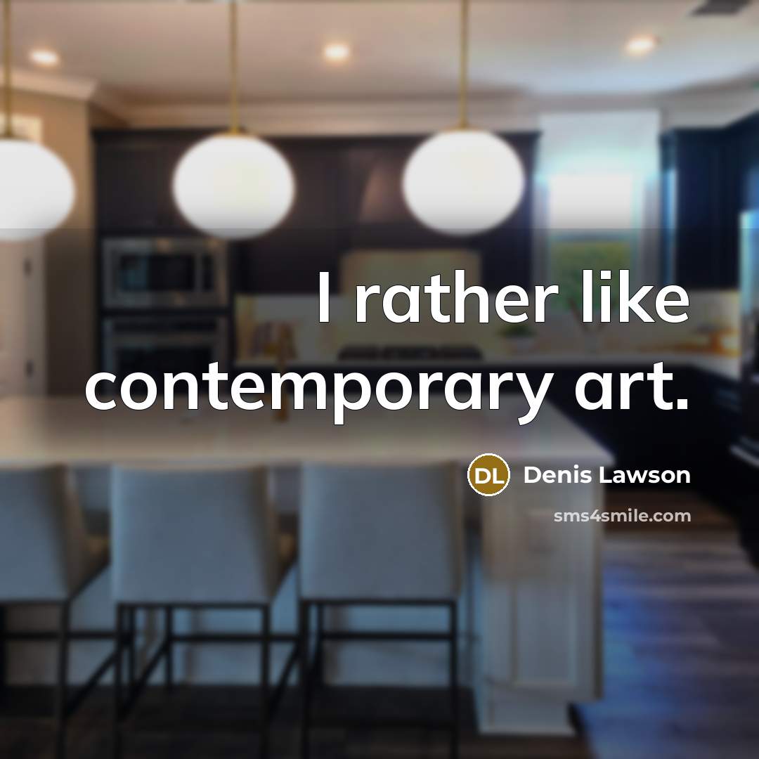 “I rather like contemporary art.…” quote by Denis Lawson