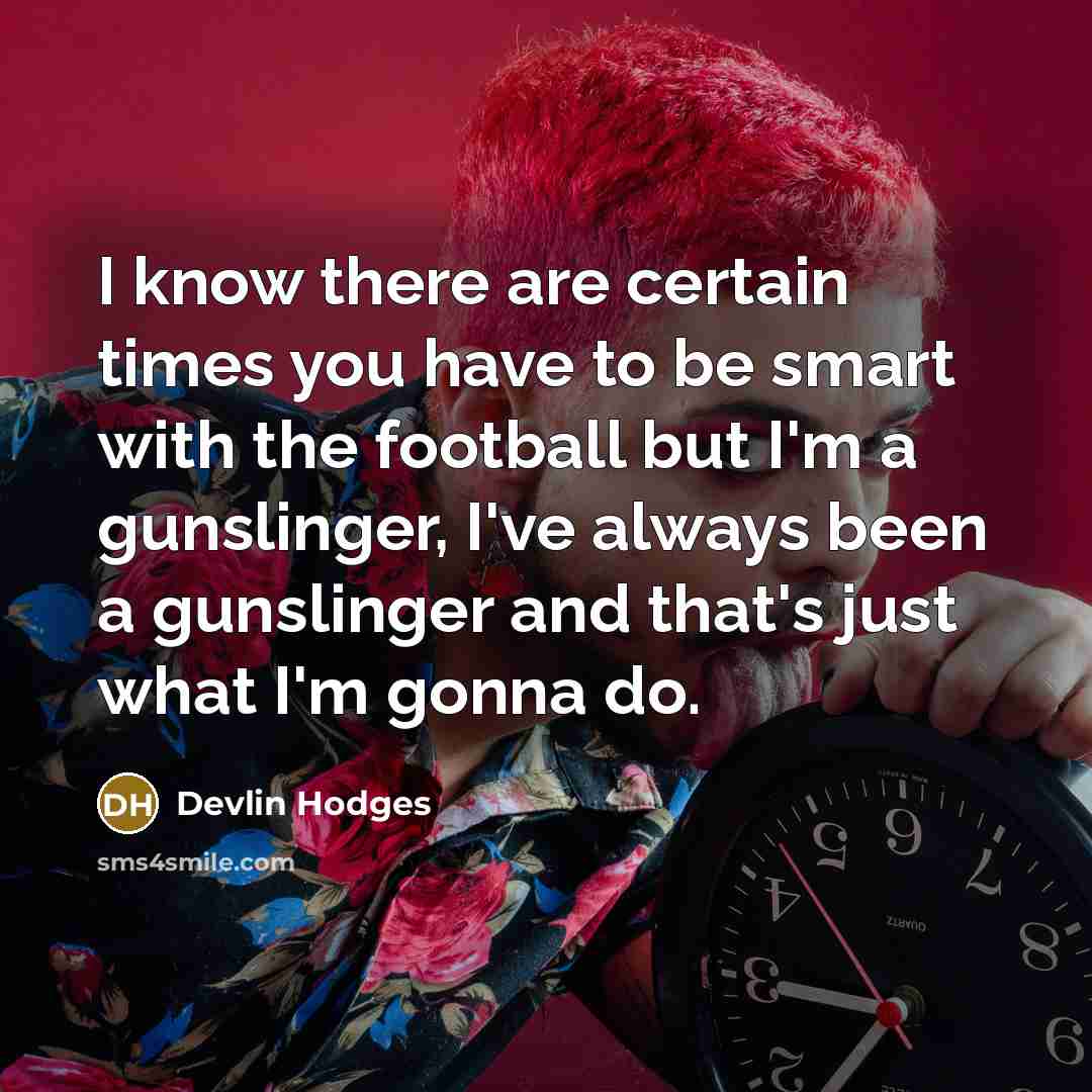 “I know there are certain times you have to be…” quote by Devlin Hodges