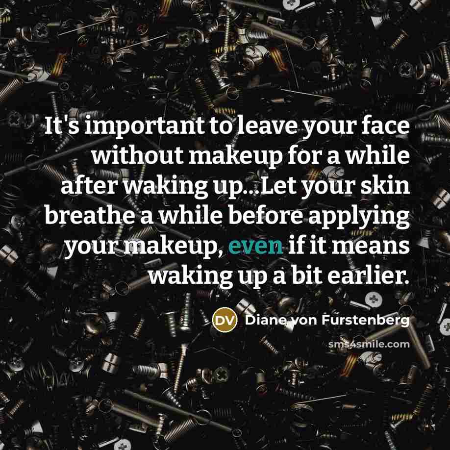 “It's important to leave your face without makeup for a…” quote by Diane von Furstenberg