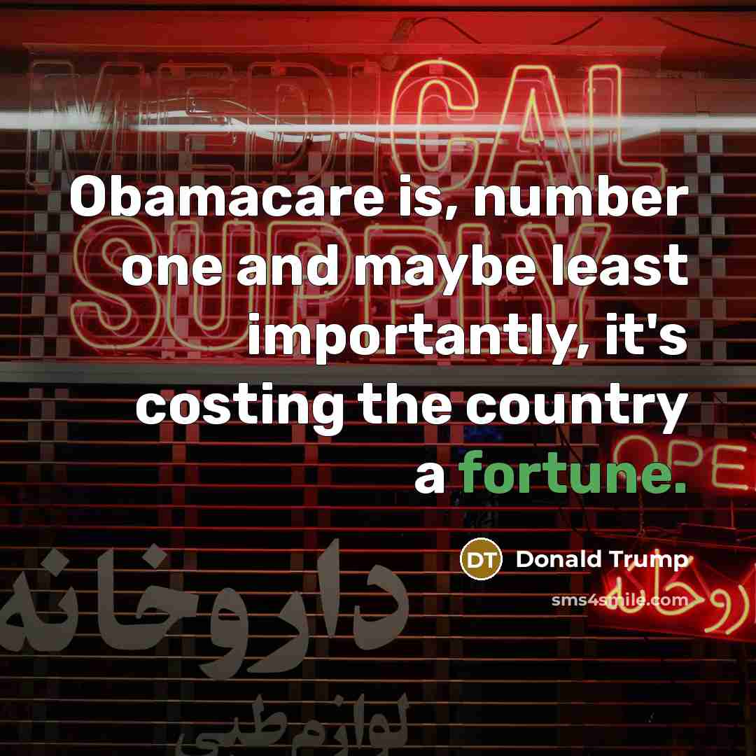 “Obamacare is, number one and maybe least importantly, it's costing…” quote by Donald Trump