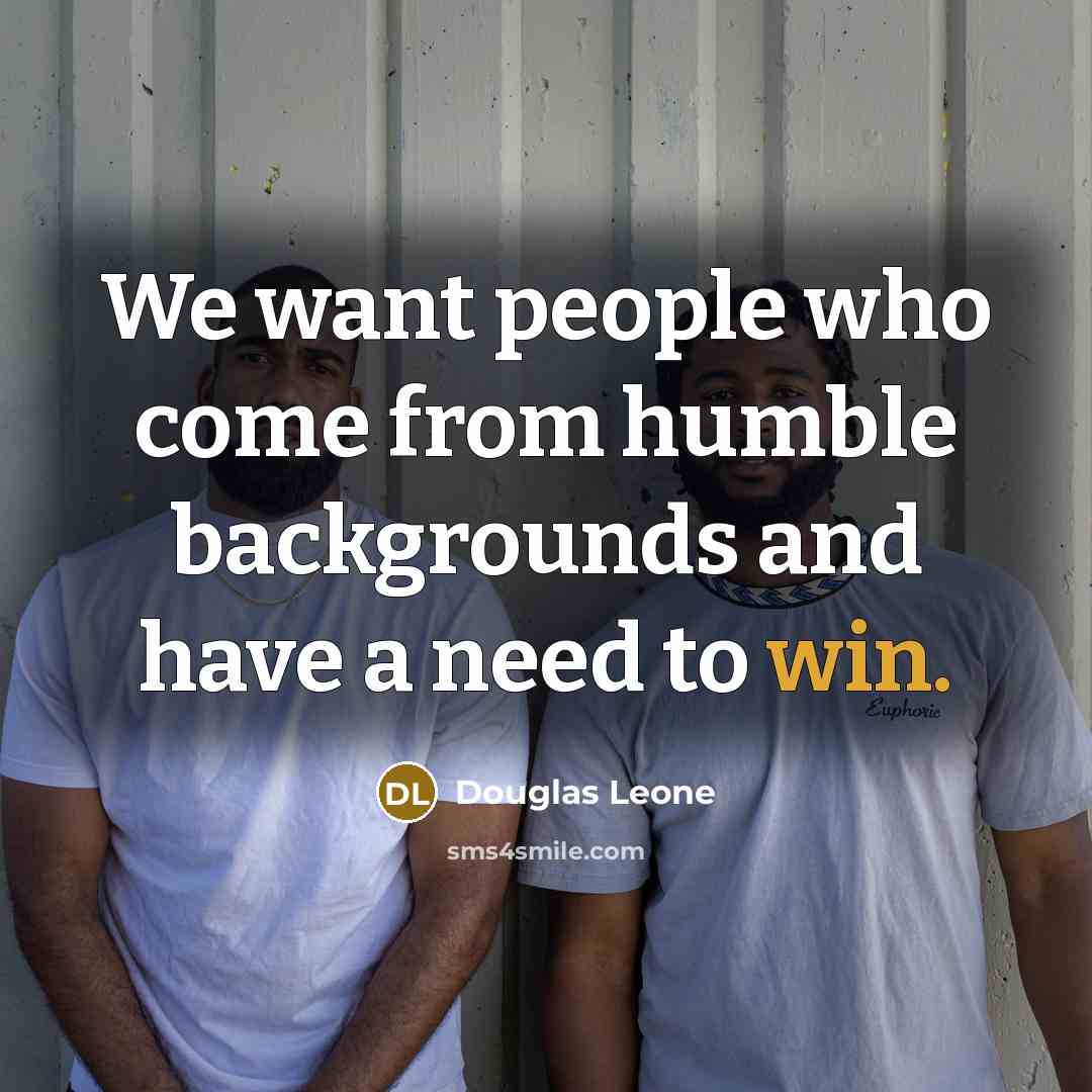 “We want people who come from humble backgrounds and have…” quote by Douglas Leone