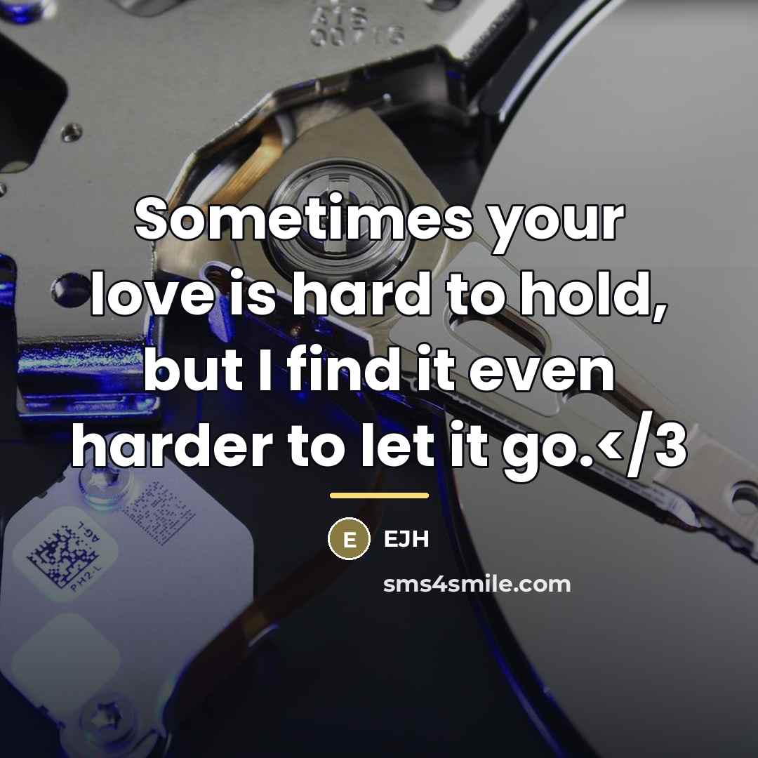 “Sometimes your love is hard to hold, but I find…” quote by Ejh