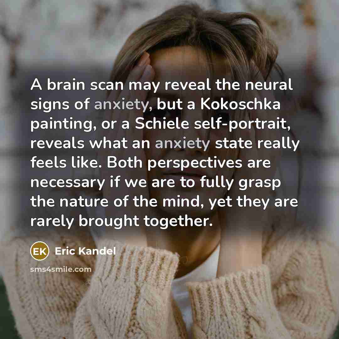 “A brain scan may reveal the neural signs of anxiety,…” quote by Eric Kandel